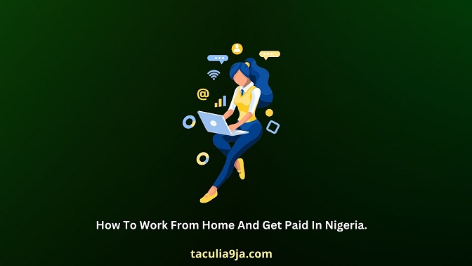 How To Work From Home And Get Paid In Nigeria.