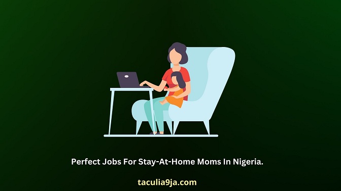 Perfect Jobs For Stay-At-Home Moms In Nigeria.
