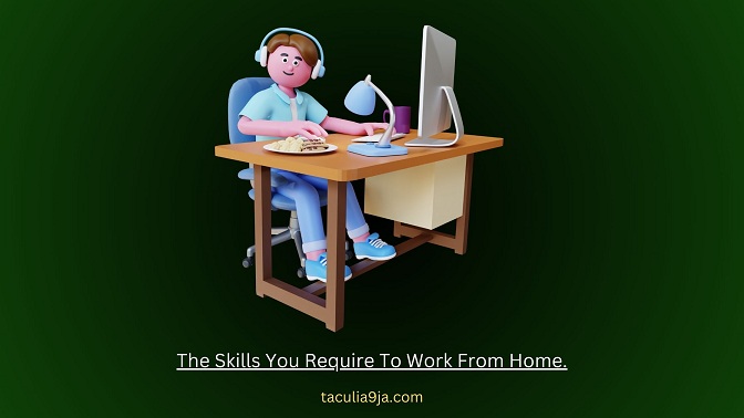The Skills You Require To Work From Home.