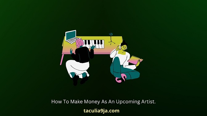 How To Make Money As An Upcoming Artist.