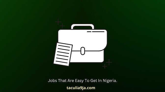 Jobs That Are Easy To Get In Nigeria.